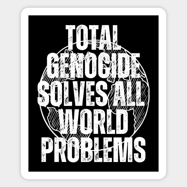 Genocide Solves Problems Magnet by Shawn's Domain